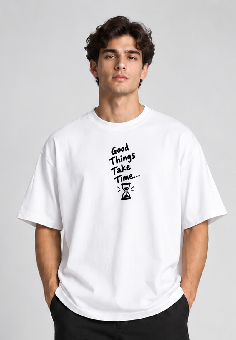 Oversized Tshirt Good Things Take Time