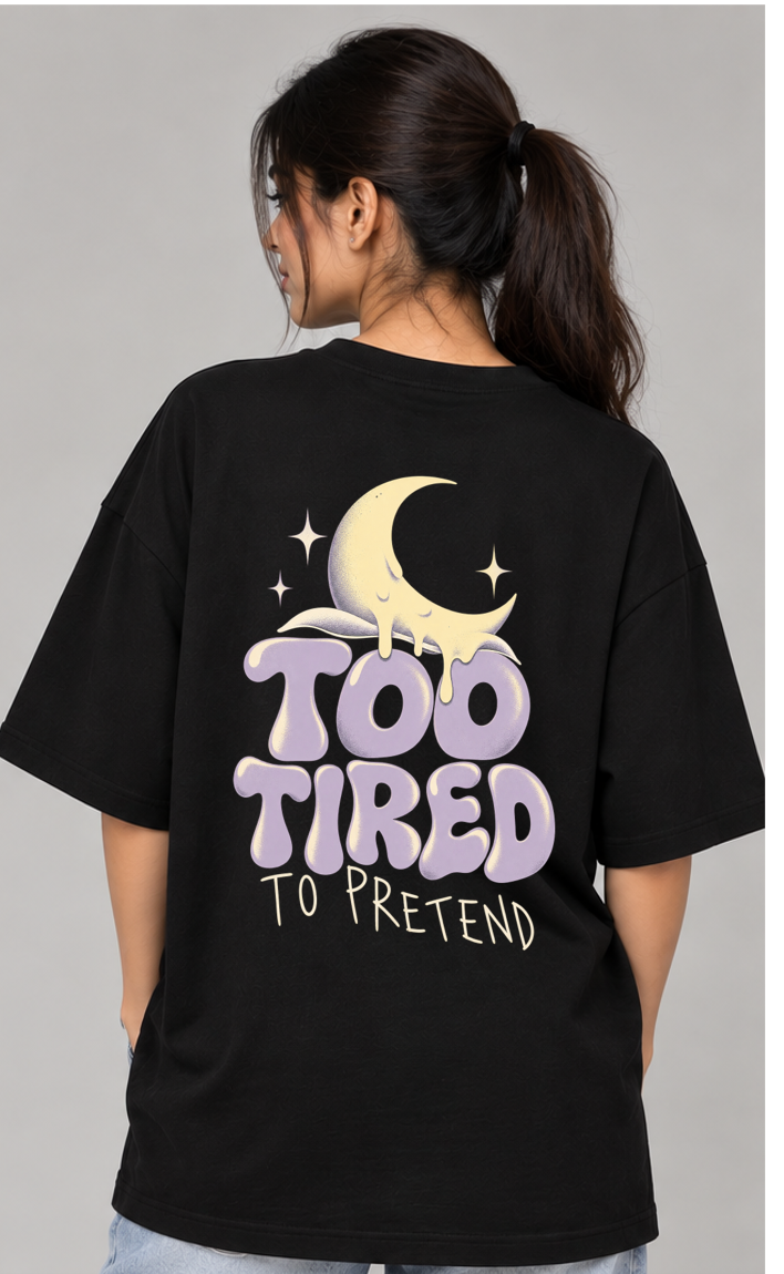 Oversized T-shirt Too Tired to Pretend