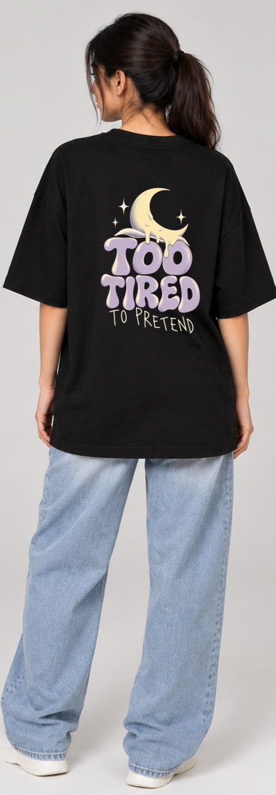 Oversized T-shirt Too Tired to Pretend